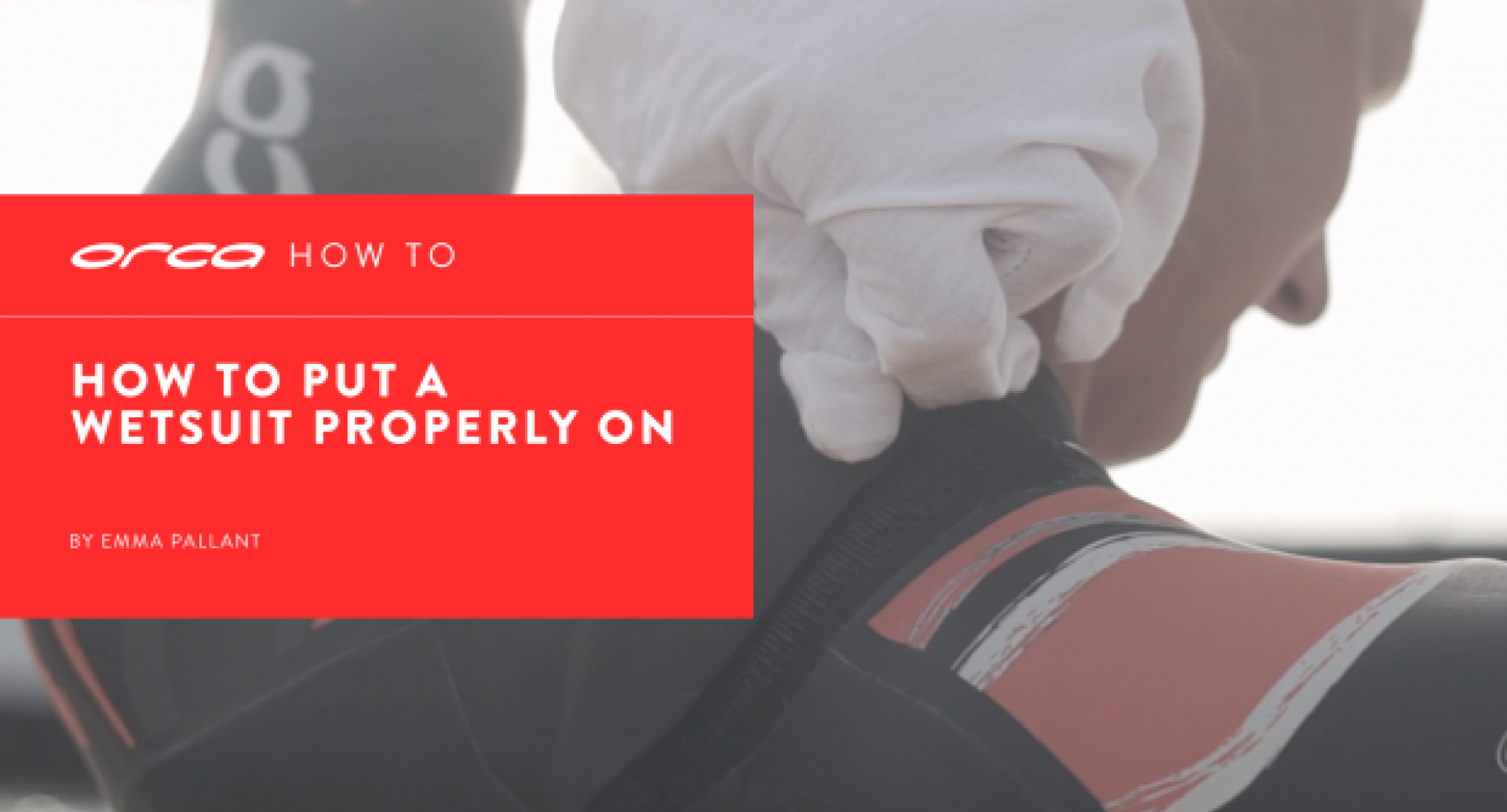 HOW TO How to put a wetsuit properly on by Emma Pallant Orca
